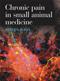Chronic Pain in Small Animal Medicine Cover Image