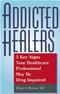 Addicted Healers: 5 Key Signs Your Healthcare Professional May Be Drug Impaired Cover Image