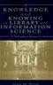 Knowledge and Knowing in Library and Information Science: A Philosophical Framework Cover Image