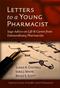 Letters to a Young Pharmacist: Sage Advice on Life and Career from Extraordinary Pharmacists Cover Image