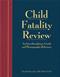 Child Fatality Review Package. Includes Textbook and CD-ROM for Windows and Macintosh Cover Image