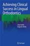 Achieving Clinical Success in Lingual Orthodontics Cover Image