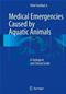 Medical Emergencies Caused by Aquatic Animals: A Zoological and Clinical Guide Cover Image