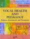 Vocal Health and Pedagogy: Science, Assessment, and Treatment Cover Image