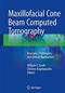 Maxillofacial Cone Beam Computed Tomography: Principles, Techniques and Clinical Applications Cover Image