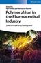 Polymorphism in the Pharmaceutical Industry: Solid Form and Drug Development Cover Image