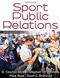 Sport Public Relations: Managing Stakeholder Communication Cover Image