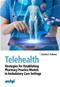 Telehealth: Strategies for Establishing Telehealth Pharmacy Practice Models in Ambulatory Care Settings Cover Image