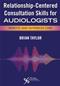 Relationship-Centered Consultation Skills for Audiologists: Remote and In-Person Care Cover Image