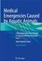 Medical Emergencies Caused by Aquatic Animals: A Biological and Clinical Guide to Trauma and Envenomation Cases Cover Image