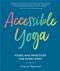 Accessible Yoga: Poses and Practices for Every Body Cover Image