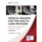 Medical Imaging for the Health Care Provider: Practical Radiograph Interpretation Cover Image