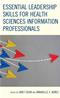 Essential Leadership Skills for Health Sciences Information Professionals Cover Image