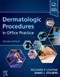 Dermatologic Procedures in Office Practice. Text with Digital Version Cover Image