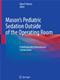 Masons Pediatric Sedation Outside of the Operating Room: A Multispecialty International Collaboration Cover Image