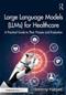 Large Language Models (LLMs) for Healthcare: A Practical Guide to Their Process and Evaluation Cover Image