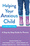 Helping Your Anxious Child: A Step-by-Step Guide for Parents Cover Image