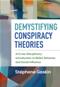 Demystifying Conspiracy Theories: A Cross-Disciplinary Introduction to to Belief, Behavior, and Social Influence Cover Image