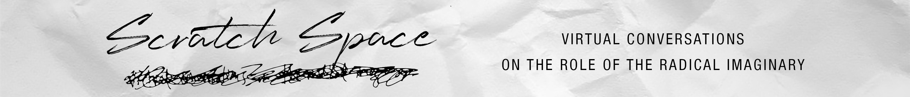 Scratch Space: Virtual Conversations on the Role of the Radical Imaginary