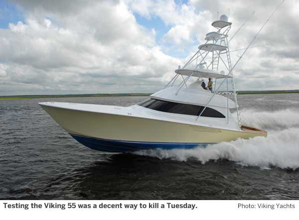 Testing the Viking 55 was a decent way to kill a Tuesday. Testing the Viking 55 was a decent way to kill a Tuesday.