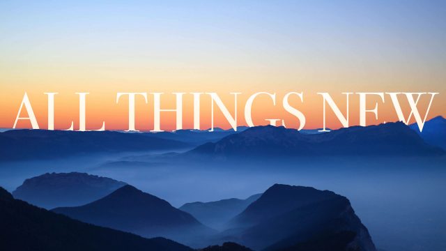ALL THINGS NEW