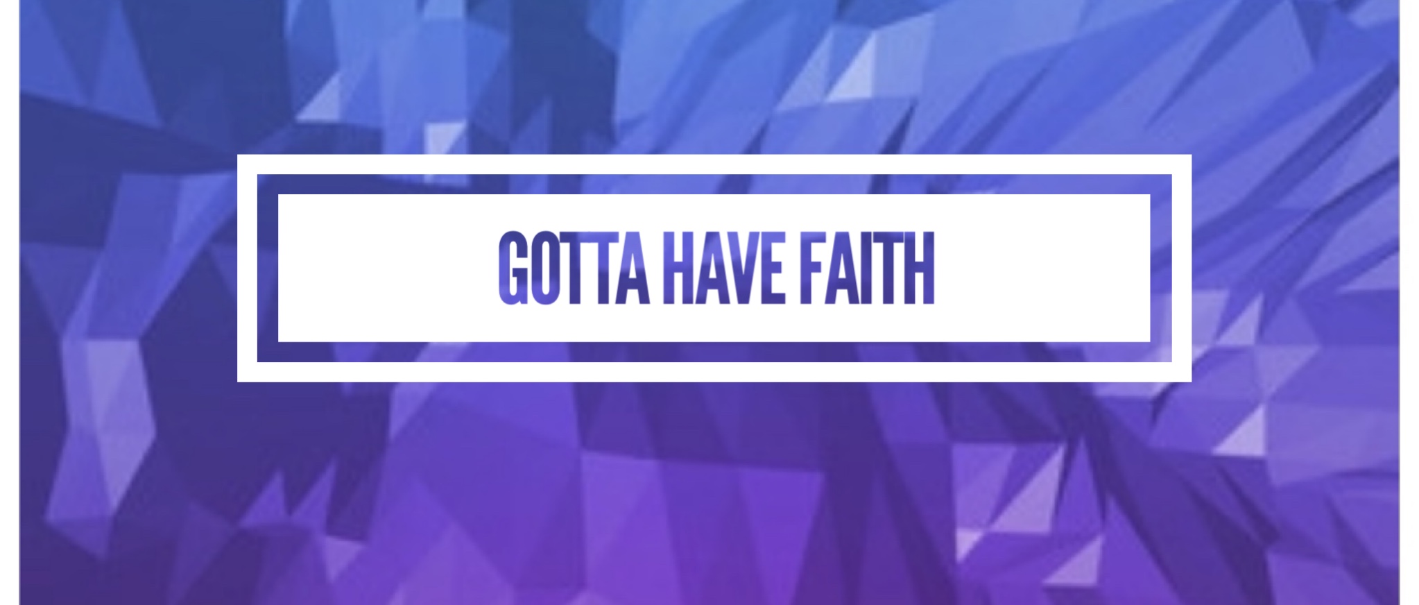 Gotta Have Faith