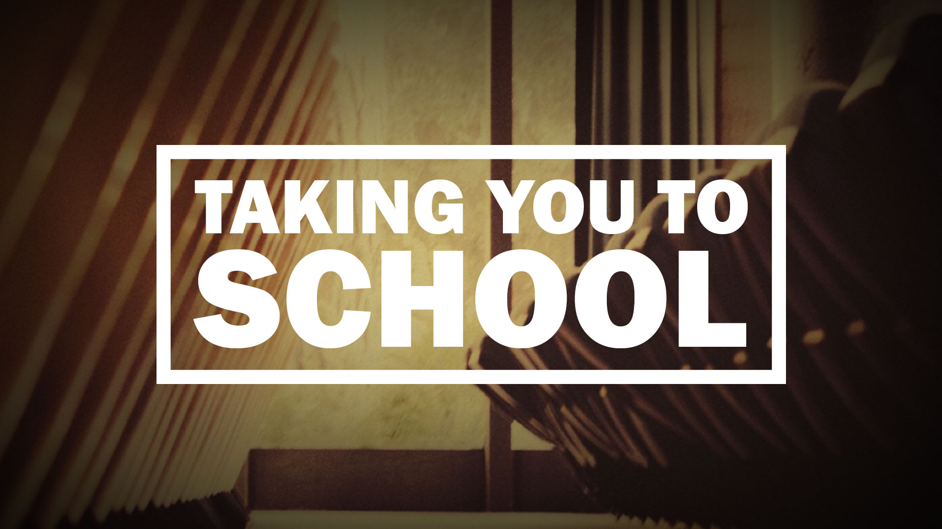 Taking You To School