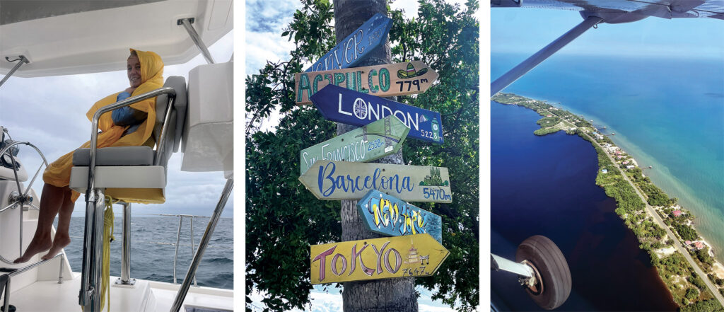 Left to right: A rainy sail to the Pelican Cays; colorful signs; the puddle-jumper flight into Placencia offers a great view, as long as you’re good with heights. 