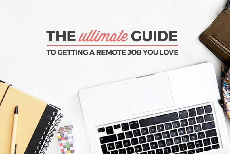 The Ultimate Guide to Getting a Remote Job You Love