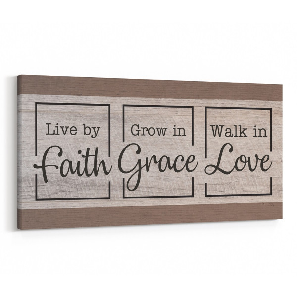 Live by Faith - Grow in Grace - Walk in Love Canvas Sign