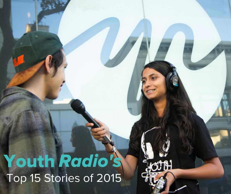 Youth Radio’s Top 15 Stories of 2015