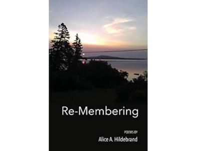 <em>Re-Membering</em> by Alice A. Hildebrand K’73.
