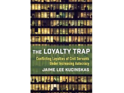 <em>The Loyalty Trap: Conflicting Loyalties of Civil Servants Under Increasing Autocracy</em> by Jaime Lee Kucinskas, associate professor of sociology. 
