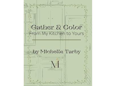 <em>Gather & Color: From My Kitchen to Yours</em> Michelle Smolen Tarby &rsquo;90. 