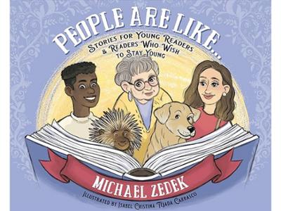 <em>People Are Like &hellip;: Stories for Young Readers and Readers Who Wish to Stay Young </em>by Michael Zedek &rsquo;68. 