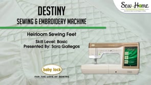 Destiny - Heirloom Sewing Feet