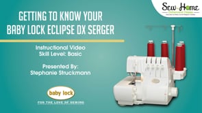 Getting to Know Your Baby Lock Eclipse DX Serger