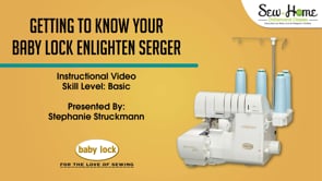Getting to Know Your Baby Lock Enlighten Serger