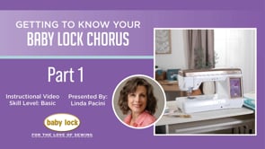 Getting to Know Your Baby Lock Chorus Part 1