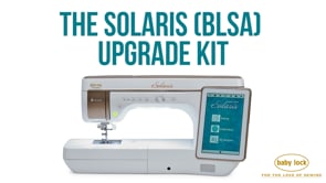 Get to Know the Baby Lock Solaris Upgrade