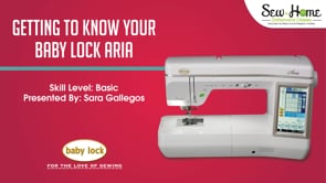 Getting to Know Your Baby Lock Aria