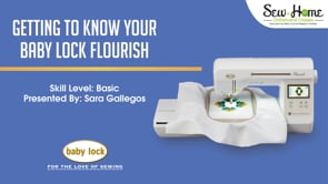 Getting to Know Your Baby Lock Flourish