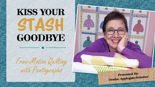 Kiss Your Stash Goodbye: Free-Motion Quilting with Pantographs 