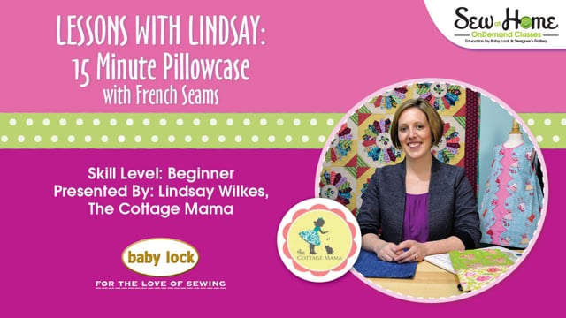 Lessons With Lindsay - 15 Minute Pillowcase with French Seams
