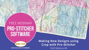 Pro-Stitcher Webinar: Making New Designs using Crop - Sept 2020
