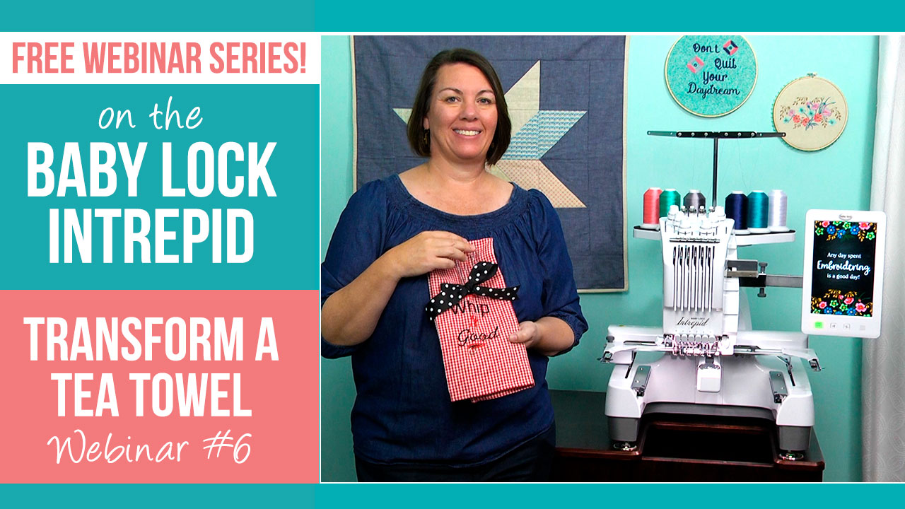 Baby Lock Intrepid inar 6 Transform a Tea Towel