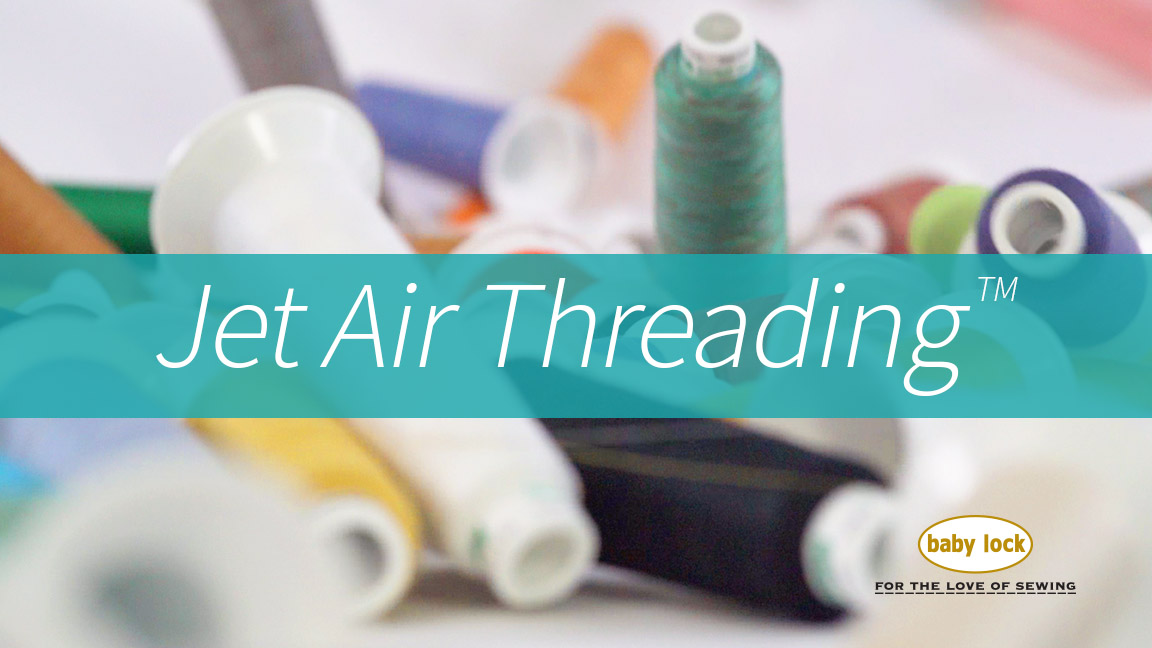 Serger Threading Made Easy With Jet Air Threading™