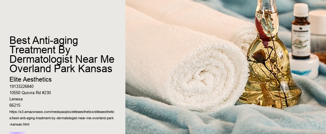 Best Anti-aging Treatment By Dermatologist Near Me Overland Park Kansas