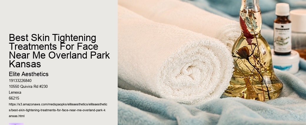 Best Skin Tightening Treatments For Face Near Me Overland Park Kansas