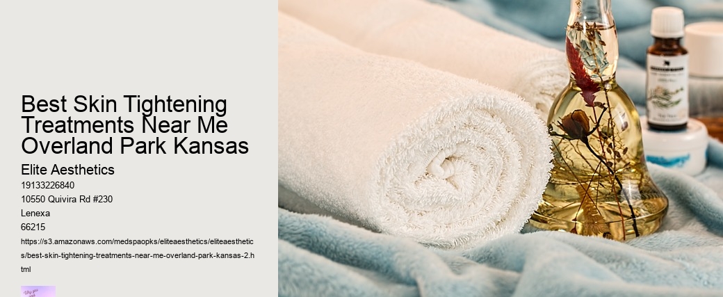 Best Skin Tightening Treatments Near Me Overland Park Kansas